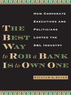 cover image of The Best Way to Rob a Bank Is to Own One